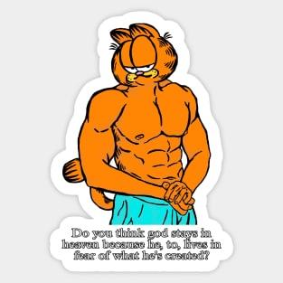 Do you think God stayed in heaven because he, to, lives in fear of what he's created? Sticker